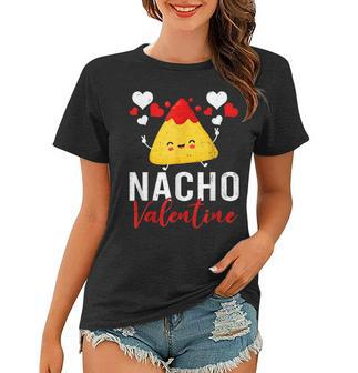 Nacho Valentine Funny Valentines Day Food Pun Mexican Women T-shirt - Seseable