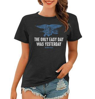 Navy Seal - The Only Easy Day Was Yesterday Women T-shirt | Mazezy