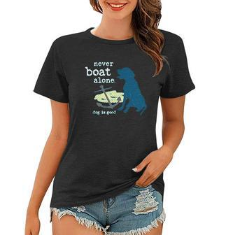 Never Boat Alone Dog Is Good Women T-shirt - Thegiftio UK