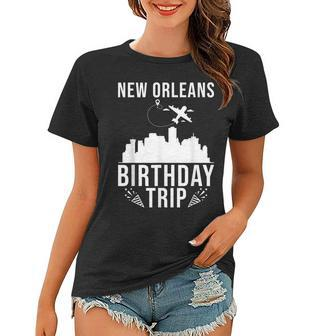 New Orleans Birthday Design New Orleans Birthday Trip Women T-shirt - Thegiftio UK