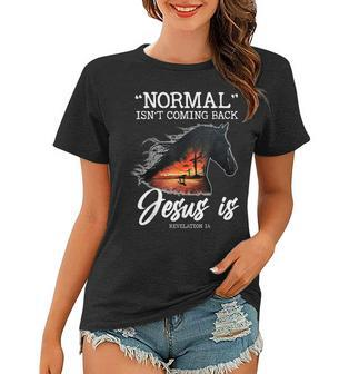 Normal Isnt Coming Back Jesus Is Beautiful Christian Horse  Women T-shirt