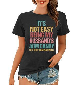 Not Easy Being My Husbands Arm Candy Funny Wife Mothers Day Women T-shirt - Thegiftio UK