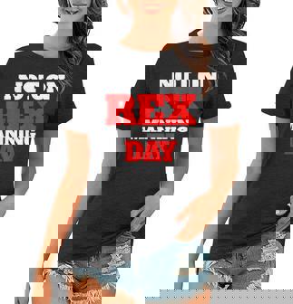 Not On Rex Manning Day Funny Saying Quote Funny Sarcastic Women T-shirt | Mazezy