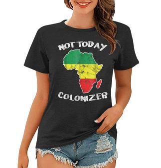 Not Today Colonizer T Shirt Pan Africanism & Black Power Tee Women T-shirt | Mazezy