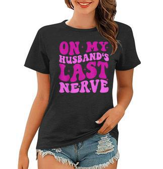 On My Husbands Last Nerve Groovy For Men Women Women T-shirt - Thegiftio UK