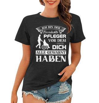 Pflegekraft Kasack Altenpfleger Ich Bin Der Verrückte Pflege Frauen Tshirt - Seseable