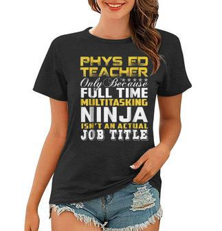 Phys Ed Teacher Ninja Isnt An Actual Job Title Women T-shirt | Mazezy