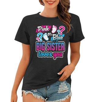 Pink Or Blue Big Sister Loves You Gender Reveal Baby Shower Women T-shirt - Seseable