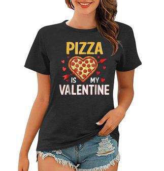 Pizza Is My Valentine Funny Valentines Day Pizza Food Lover Women T-shirt - Seseable