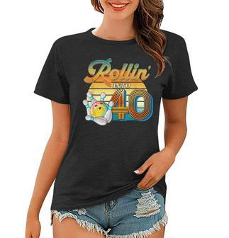 Rollin Into 40Th Birthday Bowler 40 Years Old Bowling Party Women T-shirt - Seseable