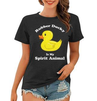 Rubber Duck Toy Rubber Ducky Is My Spirit Animal Women T-shirt - Seseable