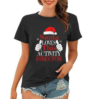 Santa Loves This Activity Director Christmas S Funny Xmas Women T-shirt - Monsterry
