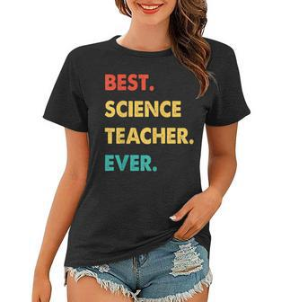 Science Teacher Profession Retro Best Science Teacher Ever Women T-shirt - Seseable