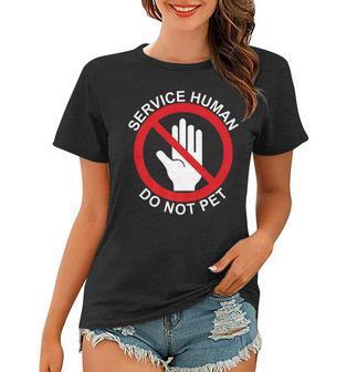 Service Human Do Not Pet Wear With Your Service Dog Women T-shirt - Thegiftio UK