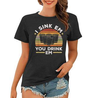 I Sink Em You Drink Em Alkohol Trinkspiel Beer Pong Frauen Tshirt - Seseable