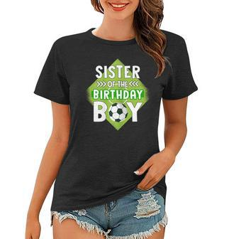 Sister Of The Birthday Boy Sister Soccer For Birthday Boy Women T-shirt | Mazezy