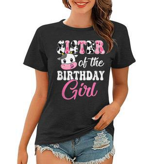 Sister Of The Birthday Girl Farm Cow 1St Birthday Girl Women T-shirt | Mazezy