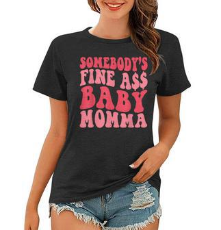 Somebodys Fine As Baby Momma Funny Mom Mama Saying Retro Women T-shirt | Mazezy