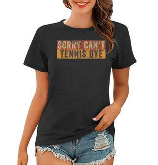 Sorry Cant Tennis Bye Funny Retro Vintage Sarcastic Women T-shirt | Mazezy