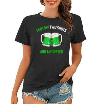 St Patrick Day I Got My Two Shots And A Booster Beer Lovers Women T-shirt | Mazezy