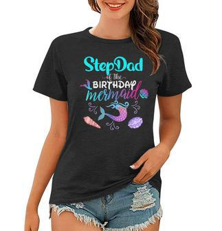 Stepdad Of The Birthday Mermaid Family Matching Party Squad Women T-shirt - Seseable