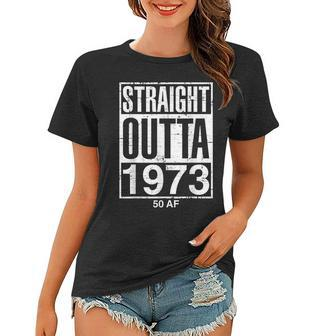 Straight Outta 1973 50 Af Funny 50Th Birthday Gag Gift Idea Women T-shirt | Mazezy