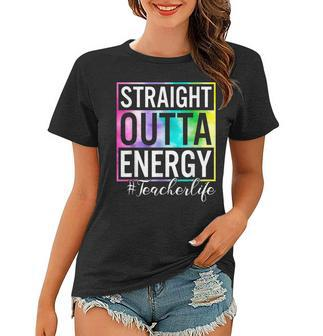 Straight Outta Energy Teacherlife Women T-shirt | Mazezy