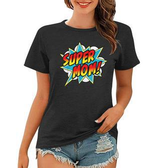 Super Mom Comic Book Superhero Mothers Day Women T-shirt | Mazezy