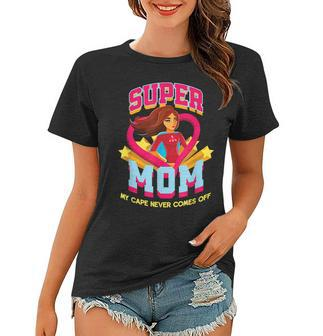 Super Mom My Cape Never Comes Off Mothers Day Women T-shirt | Mazezy