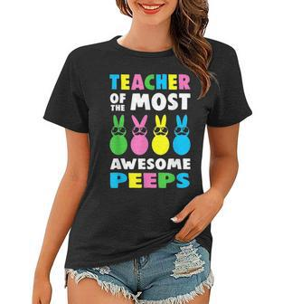 Teacher Of The Most Awesome Peeps Easter Day Bunny Rabbit Women T-shirt - Seseable