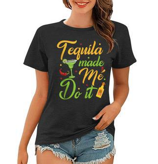 Tequila Made Me Do It Drinking Party Mexican Cinco De Mayo Women T-shirt | Mazezy