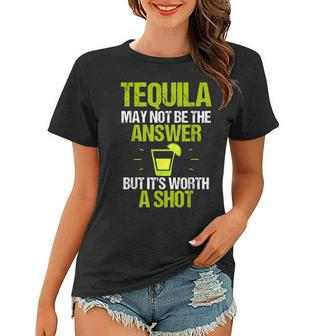Tequila May Not Be The Answer Its Worth A Shot Gift T Women T-shirt | Mazezy
