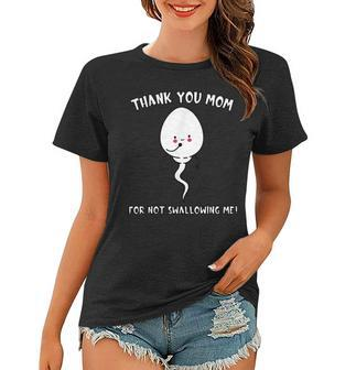 Thank You Mom For Not Swallowing Me Mothers Day Funny Quote Women T-shirt | Mazezy