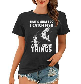 Thats What I Do I Catch Fish And I Know Things Fun Fishing Women T-shirt - Seseable