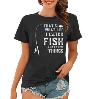 Thats What I Do I Catch Fish And I Know Things Fun Fishing Women T-shirt - Seseable