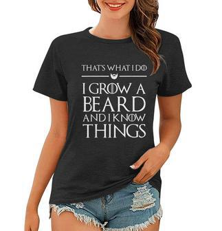 Thats What I Do I Grow A Beard And I Know Things Beard Women T-shirt - Monsterry CA