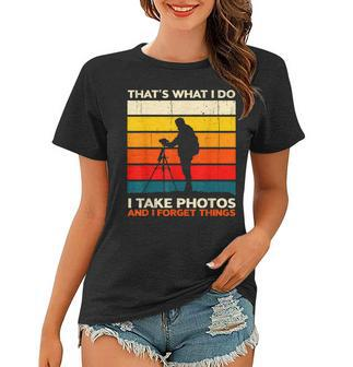 Thats What I Do I Take Photos And I Forget Things Retro Women T-shirt - Seseable