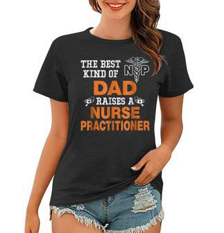 The Best Kind Dad Riases Nurse Practitioner Funny Women T-shirt | Mazezy