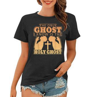 The Only Ghost I Know Is The Holy Ghost Novelty Women T-shirt - Thegiftio UK