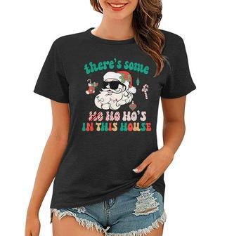 Theres Some Ho Ho Hos In This House Santa Christmas Holiday Women T-shirt - Thegiftio UK