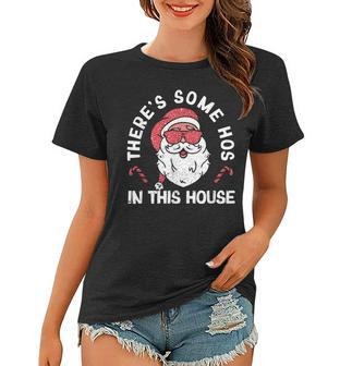 Theres Some Hos In This House Santa Claus Funny Christmas Women T-shirt - Thegiftio UK