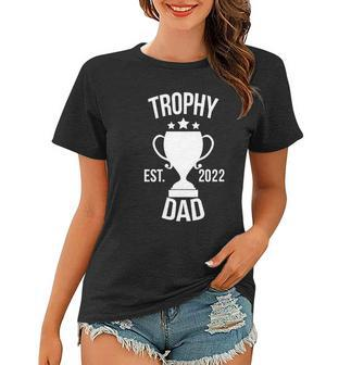 Trophy Dad Est 2022 Women T-shirt - Monsterry UK