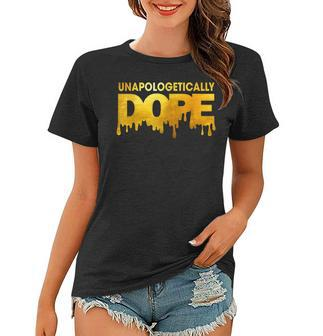 Unapologetically Dope Melanin African Black History Dripping V2 Women T-shirt - Seseable