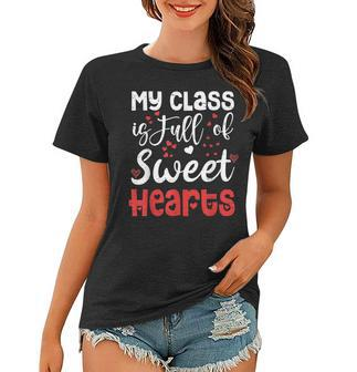 Valentine Day My Class Full Of Sweethearts Teacher Funny Women T-shirt - Seseable