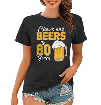 Vintage Cheers And Beers To 80 Years 80Th Birthday Drinker Women T-shirt | Mazezy