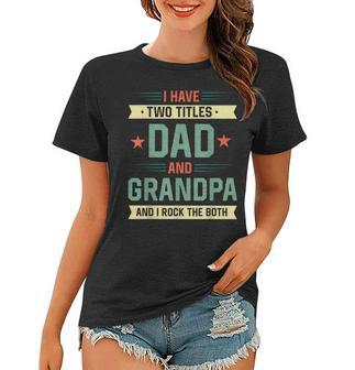 Vintage Dad Gift I Have Two Titles Dad And Grandpa Women Men Women T-shirt - Seseable