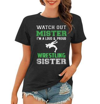 Watch Out Mister Im Loud And Proud Wrestling Sister T Women T-shirt | Mazezy