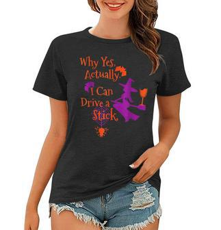Why Yes Actually I Can Drive A Stick Funny Halloween Witch V5 Women T-shirt - Thegiftio