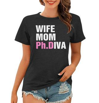 Wife Mom PhD Diva Doctoral Student Graduation Doctorate Women T-shirt | Mazezy