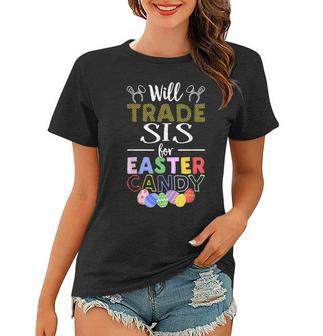 Will Trade Sis Sister For Easter Candy Bunny Egg Women T-shirt | Mazezy